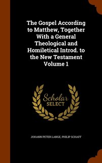 Front cover_The Gospel According to Matthew, Together With a General Theological and Homiletical Introd. to the New Testament Volume 1