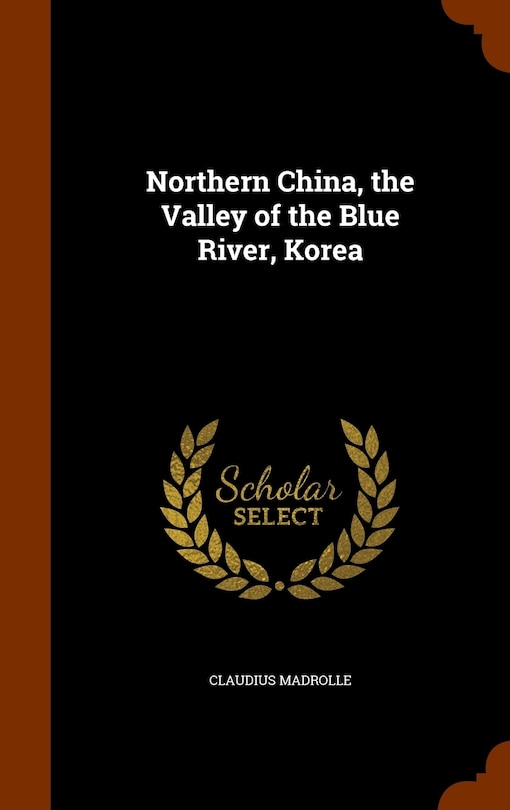 Couverture_Northern China, the Valley of the Blue River, Korea