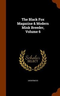 The Black Fox Magazine & Modern Mink Breeder, Volume 6