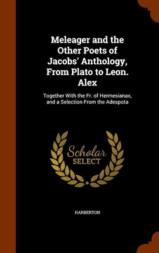 Front cover_Meleager and the Other Poets of Jacobs' Anthology, From Plato to Leon. Alex