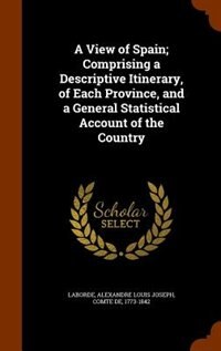 Couverture_A View of Spain; Comprising a Descriptive Itinerary, of Each Province, and a General Statistical Account of the Country