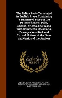 Front cover_The Italian Poets Translated in English Prose. Containing a Summary i Prose of the Poems of Dante, Pulci, Boiardo, Ariosto, and Tasso, With Comments, Occasional Passages Versified, and Critical Notices of the Lives and Genius of the Authors