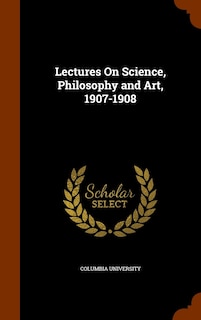 Couverture_Lectures On Science, Philosophy and Art, 1907-1908