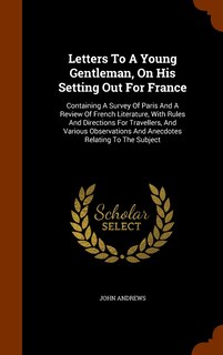 Front cover_Letters To A Young Gentleman, On His Setting Out For France
