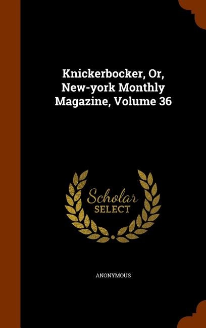Knickerbocker, Or, New-york Monthly Magazine, Volume 36