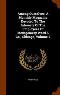 Front cover_Among Ourselves, A Monthly Magazine Devoted To The Interests Of The Employees Of Montgomery Ward & Co., Chicago, Volume 2