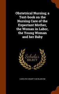 Couverture_Obstetrical Nursing; a Text-book on the Nursing Care of the Expectant Mother, the Woman in Labor, the Young Woman and her Baby