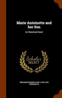 Marie Antoinette and her Son: An Historical Novel