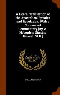 Couverture_A Literal Translation of the Apostolical Epistles and Revelation, With a Concurrent Commentary [By W. Heberden, Signing Himself W.H.]