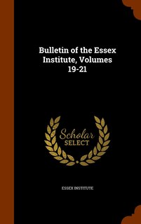 Front cover_Bulletin of the Essex Institute, Volumes 19-21