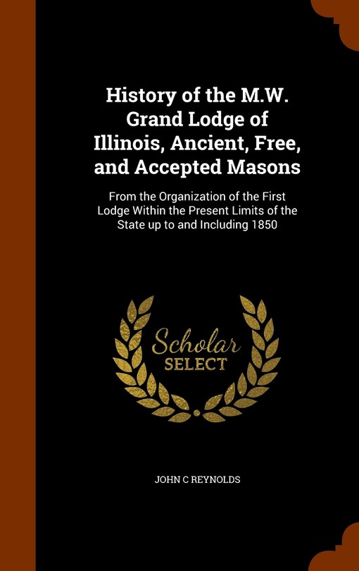 Couverture_History of the M.W. Grand Lodge of Illinois, Ancient, Free, and Accepted Masons