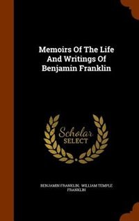 Memoirs Of The Life And Writings Of Benjamin Franklin