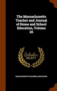 Front cover_The Massachusetts Teacher and Journal of Home and School Education, Volume 26