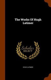 Front cover_The Works Of Hugh Latimer