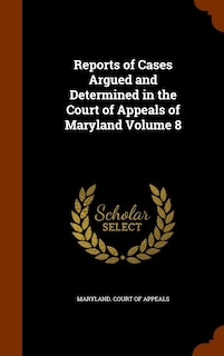 Reports of Cases Argued and Determined in the Court of Appeals of Maryland Volume 8