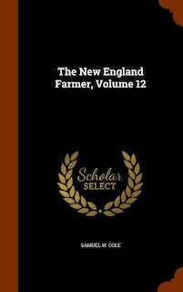 The New England Farmer, Volume 12