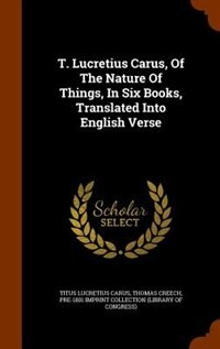 Front cover_T. Lucretius Carus, Of The Nature Of Things, In Six Books, Translated Into English Verse