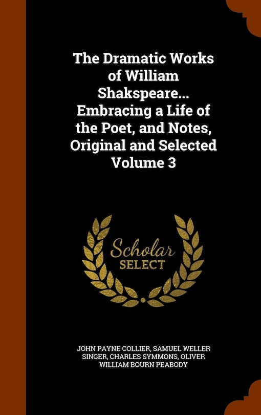 Front cover_The Dramatic Works of William Shakspeare... Embracing a Life of the Poet, and Notes, Original and Selected Volume 3