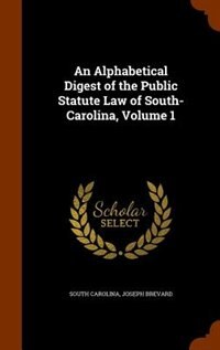 Front cover_An Alphabetical Digest of the Public Statute Law of South-Carolina, Volume 1