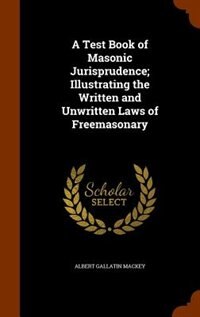 Front cover_A Test Book of Masonic Jurisprudence; Illustrating the Written and Unwritten Laws of Freemasonary