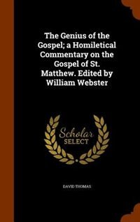 Front cover_The Genius of the Gospel; a Homiletical Commentary on the Gospel of St. Matthew. Edited by William Webster