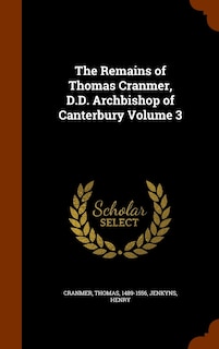 Couverture_The Remains of Thomas Cranmer, D.D. Archbishop of Canterbury Volume 3