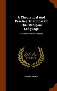 Front cover_A Theoretical And Practical Grammar Of The Otchipwe Language