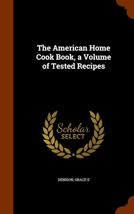 Front cover_The American Home Cook Book, a Volume of Tested Recipes