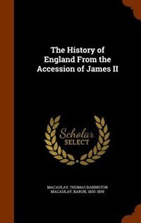 The History of England From the Accession of James II