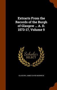 Front cover_Extracts From the Records of the Burgh of Glasgow ... A. D. 1573-17, Volume 9