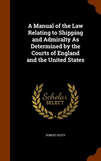 Front cover_A Manual of the Law Relating to Shipping and Admiralty As Determined by the Courts of England and the United States