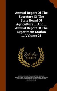 Couverture_Annual Report Of The Secretary Of The State Board Of Agriculture ... And ... Annual Report Of The Experiment Station ..., Volume 26