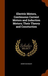 Couverture_Electric Motors, Continuous Current Motors and Induction Motors; Their Theory and Constuction