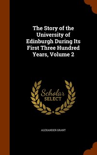 Front cover_The Story of the University of Edinburgh During Its First Three Hundred Years, Volume 2