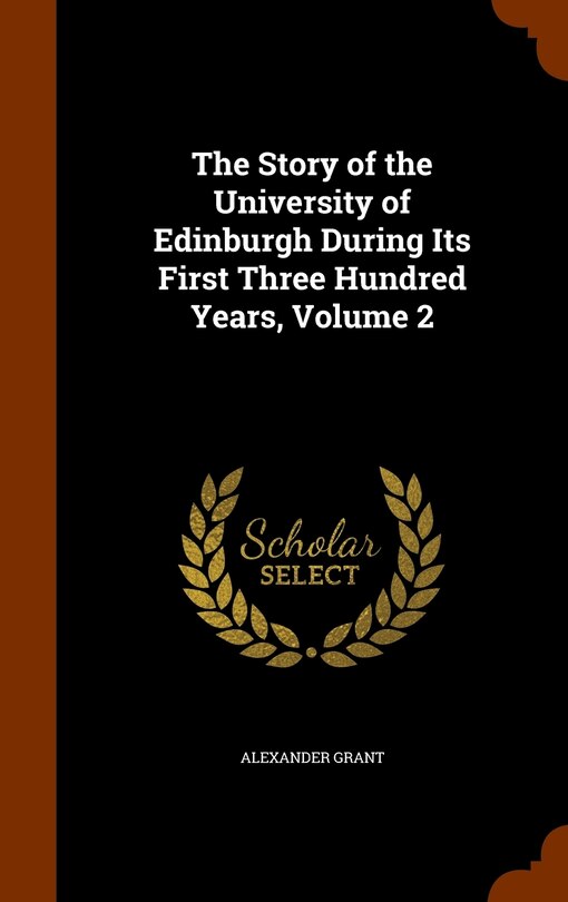 Front cover_The Story of the University of Edinburgh During Its First Three Hundred Years, Volume 2