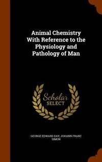 Animal Chemistry With Reference to the Physiology and Pathology of Man