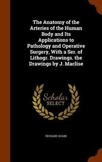 Couverture_The Anatomy of the Arteries of the Human Body and Its Applications to Pathology and Operative Surgery, With a Ser. of Lithogr. Drawings. the Drawings by J. Maclise