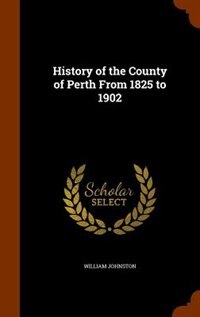 Couverture_History of the County of Perth From 1825 to 1902