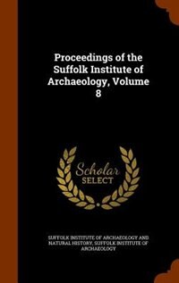 Front cover_Proceedings of the Suffolk Institute of Archaeology, Volume 8