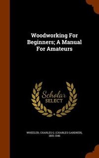 Couverture_Woodworking For Beginners; A Manual For Amateurs