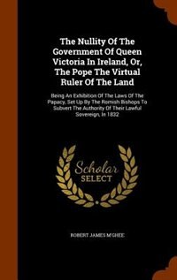 Couverture_The Nullity Of The Government Of Queen Victoria In Ireland, Or, The Pope The Virtual Ruler Of The Land