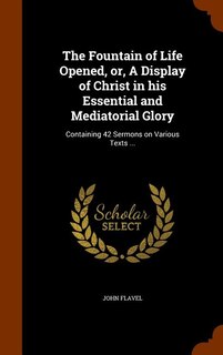 Couverture_The Fountain of Life Opened, or, A Display of Christ in his Essential and Mediatorial Glory