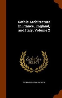 Couverture_Gothic Architecture in France, England, and Italy, Volume 2