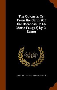 Front cover_The Outcasts, Tr. From the Germ. (Of the Baroness De La Motte Fouqué) by G. Soane