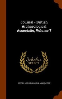 Journal - British Archaeological Associatio, Volume 7