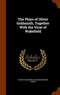 Front cover_The Plays of Oliver Goldsmith, Together With the Vicar of Wakefield
