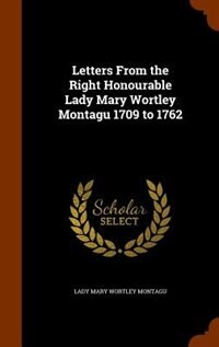 Couverture_Letters From the Right Honourable Lady Mary Wortley Montagu 1709 to 1762