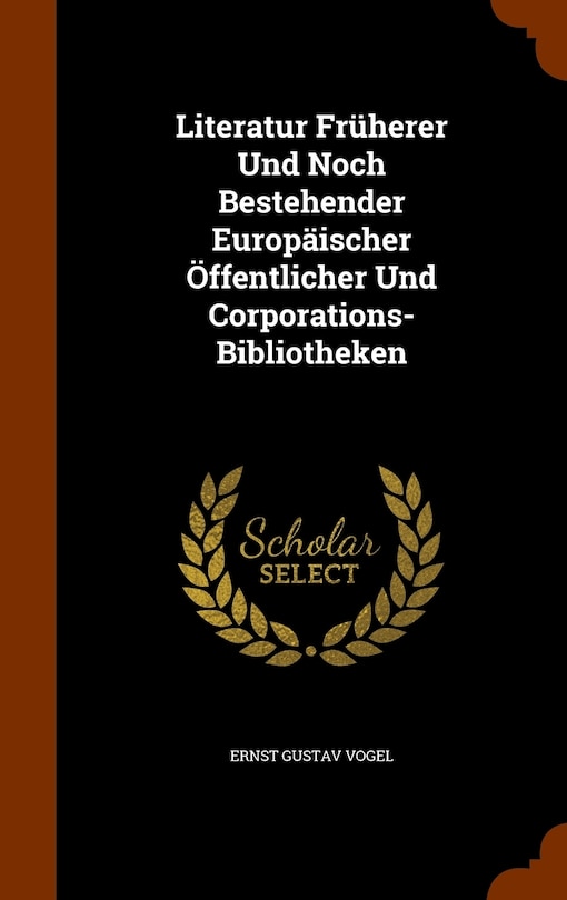 Couverture_Literatur Früherer Und Noch Bestehender Europäischer Öffentlicher Und Corporations-Bibliotheken