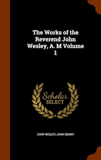 Front cover_The Works of the Reverend John Wesley, A. M Volume 1