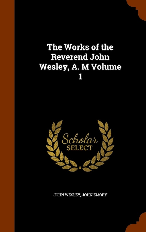 Front cover_The Works of the Reverend John Wesley, A. M Volume 1